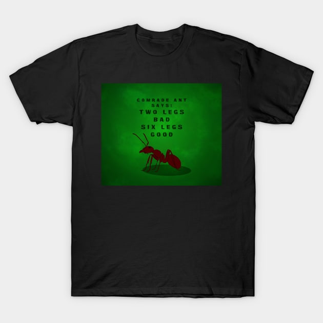 Comrade Ant Says: Two Legs Bad, Six Legs Good - Green Peace Background T-Shirt by SolarCross